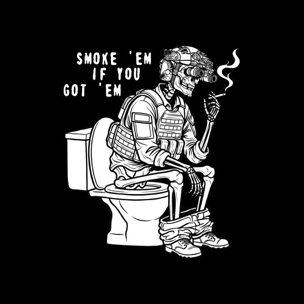 Smoke 'em if you got 'em