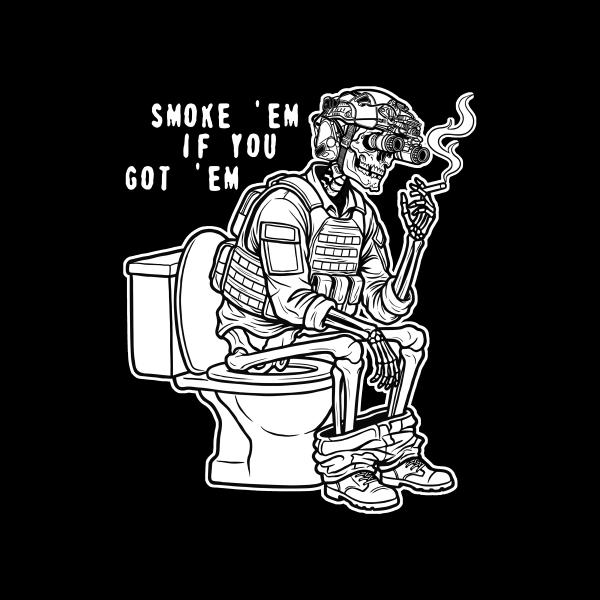 Smoke 'em if you got 'em